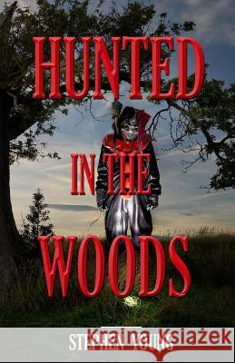 HUNTED in the WOODS: Something in the woods is Hunting People Young, Stephen 9781523211807