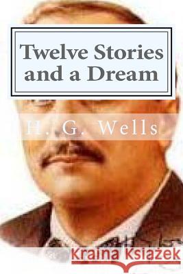 Twelve Stories and a Dream H. G. Wells Hollybook 9781523212156 Createspace Independent Publishing Platform