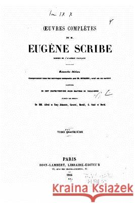 Oeuvres complètes de M. Eugène Scribe - Tome IV Scribe, Eugene 9781523212255