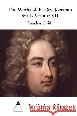 The Works of the Rev. Jonathan Swift - Volume VII Swift, Jonathan 9781523212507