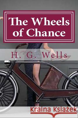 The Wheels of Chance H. G. Wells Hollybook 9781523212910 Createspace Independent Publishing Platform