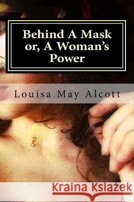 Behind A Mask or, A Woman's Power Hollybook 9781523213191