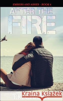 After the Fire: Inspirational Christian Fiction T. K. Chapin 9781523213290 Createspace Independent Publishing Platform