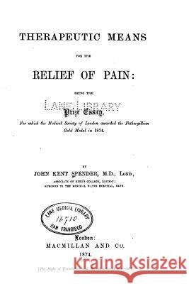 Therapeutic means for the relief of pain Spender, John Kent 9781523213740