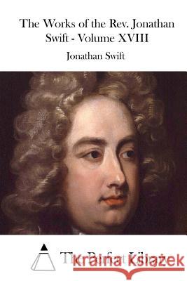 The Works of the Rev. Jonathan Swift - Volume XVIII Swift, Jonathan 9781523213825