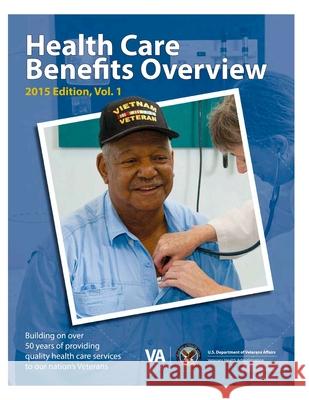 Health Care Benefits Overview 2015 U. S. Department of Veterans Affairs 9781523214587