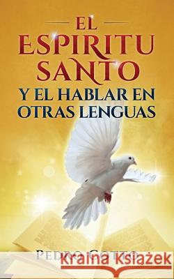 El Espiritu Santo Y El Hablar En Otras Lenguas Cotto, Pedro 9781523215072 Createspace Independent Publishing Platform