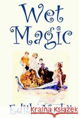 Wet Magic Edith Nesbit 9781523215607