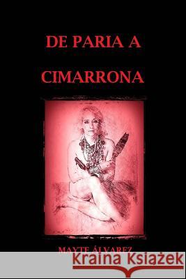 De paria a cimarrona Alvarez, Mayte 9781523215638 Createspace Independent Publishing Platform