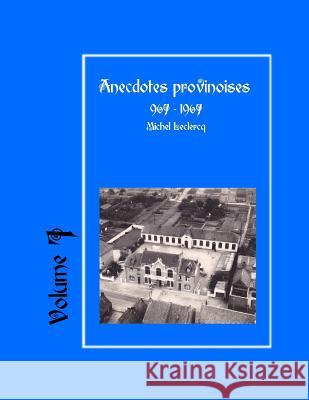 Anecdotes provinoises, Volume 7: Provin-en-Carembault: 1000 ans d'histoire(s) à partir de documents anciens LeClercq, Michel 9781523215829 Createspace Independent Publishing Platform