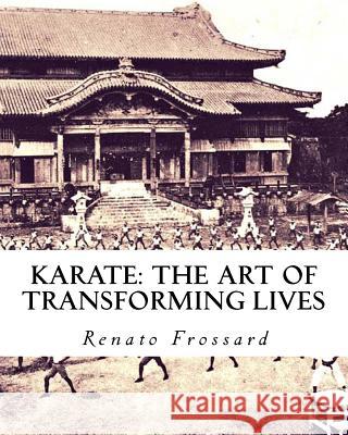 Karate: the art of transforming lives Renato Frossard 9781523216260 Createspace Independent Publishing Platform