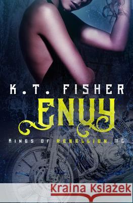 Envy: Kings of Rebellion #2 K. T. Fisher Elisia Goodman Louisa Maggio 9781523216857 Createspace Independent Publishing Platform