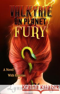 Valkyrie on Planet Fury: A Novel with Gravitas Lynne Murray 9781523217847