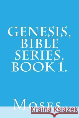 Genesis, Bible Series, Book 1. Moses 9781523218080