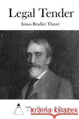 Legal Tender James Bradley Thayer The Perfect Library 9781523218202