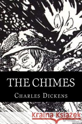 The Chimes: a Goblin Story Classics, 510 9781523218462