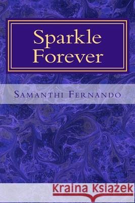 Sparkle Forever: Inspirational Poetry Samanthi Fernando 9781523219414 Createspace Independent Publishing Platform