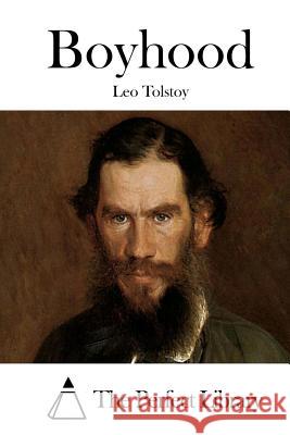 Boyhood Leo Nikolayevich Tolstoy The Perfect Library 9781523219575 Createspace Independent Publishing Platform