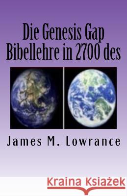 Die Genesis Gap Bibellehre in 2700 des: Wortebiblischen Ruin-Rekonstruktion Lehre in drei Kapiteln Lowrance, James M. 9781523220076 Createspace Independent Publishing Platform