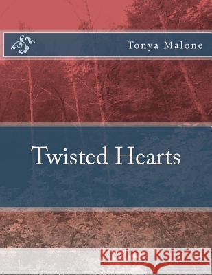 Twisted Hearts Tonya L. Malone 9781523220175 Createspace Independent Publishing Platform