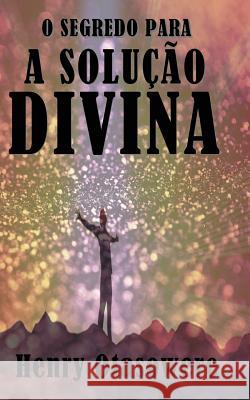 O segredo para a solução divina Otasowere, Henry 9781523221349 Createspace Independent Publishing Platform