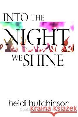 Into the Night We Shine Heidi Hutchinson 9781523222179