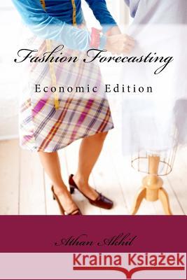 Fashion Forecasting: Economic Edition MR Akhil Jk 9781523222377 Createspace Independent Publishing Platform