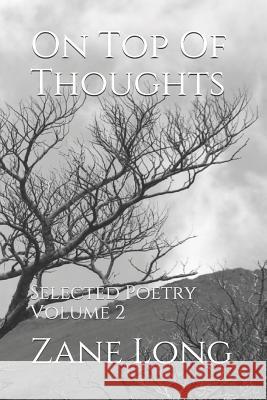 On Top Of Thoughts: Selected Poetry Volume 2 Long, Zane 9781523222605 Createspace Independent Publishing Platform