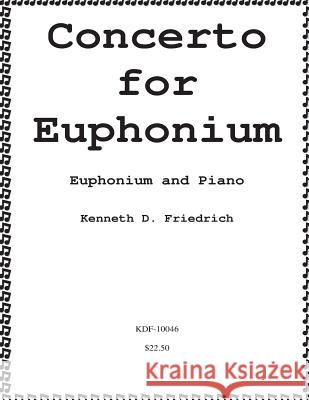 Concerto for Euphonium Kenneth Friedrich 9781523222858 Createspace Independent Publishing Platform