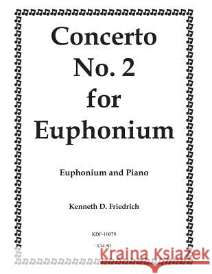 Concerto No. 2 for Euphonium Kenneth Friedrich 9781523223060 Createspace Independent Publishing Platform