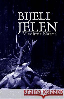 Bijeli Jelen Vladimir Nazor B. K. D 9781523223510 Createspace Independent Publishing Platform