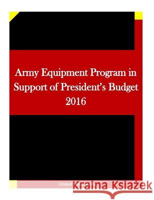 Army Equipment Program in Support of President's Budget 2016 United States Army                       Penny Hill Press Inc 9781523223848 Createspace Independent Publishing Platform