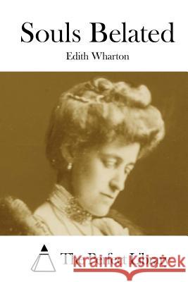 Souls Belated Edith Wharton The Perfect Library 9781523224258 Createspace Independent Publishing Platform