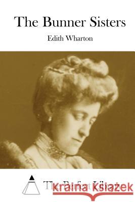 The Bunner Sisters Edith Wharton The Perfect Library 9781523224340 Createspace Independent Publishing Platform