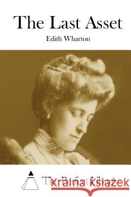 The Last Asset Edith Wharton The Perfect Library 9781523224425 Createspace Independent Publishing Platform