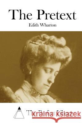 The Pretext Edith Wharton The Perfect Library 9781523224593 Createspace Independent Publishing Platform