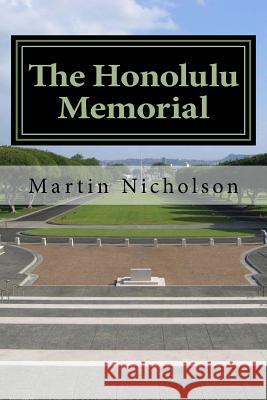 The Honolulu Memorial: - An explorers guide Nicholson, Martin P. 9781523225361 Createspace Independent Publishing Platform