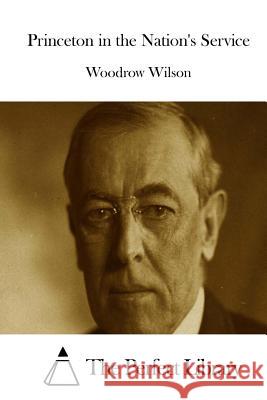 Princeton in the Nation's Service Woodrow Wilson The Perfect Library 9781523225484 Createspace Independent Publishing Platform