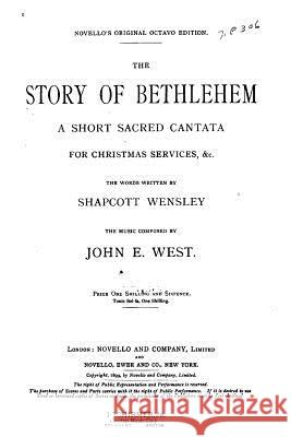 The Story of Bethlehem, a Short Cantata for Christmas Services John E. West 9781523225958