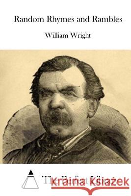 Random Rhymes and Rambles William Wright The Perfect Library 9781523225972 Createspace Independent Publishing Platform