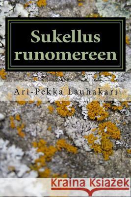 Sukellus runomereen: 7 ensimmäistä askelta 2013 -2014 Lauhakari, Ari-Pekka 9781523226009