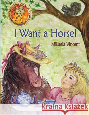 I Want a Horse! (Inspirational children's book for ages 4-8) Vincent, Mikaela 9781523226245 Createspace Independent Publishing Platform