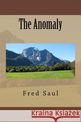 The Anomaly MR Fred M. Saul 9781523226405 Createspace Independent Publishing Platform