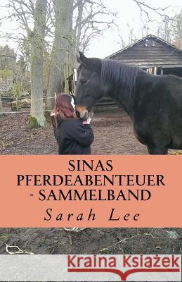 Sinas Pferdeabenteuer - Sammelband: Band 1 - 3 Sarah Lee 9781523227075 Createspace Independent Publishing Platform