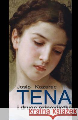 Tena: I Druge Pripovijetke Josip Kozarac B. K. D 9781523227112 Createspace Independent Publishing Platform