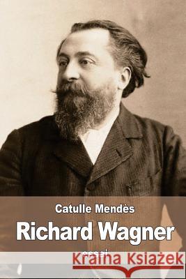 Richard Wagner Catulle Mendes 9781523227259 Createspace Independent Publishing Platform