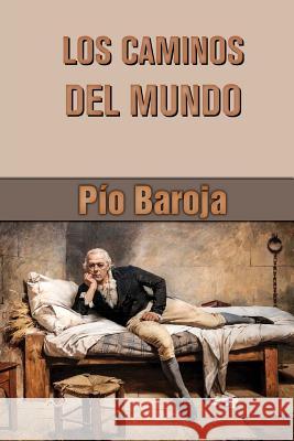 Los caminos del mundo Baroja, Pio 9781523227402 Createspace Independent Publishing Platform