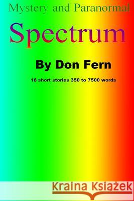 Mystery and Paranormal Spectrum: Mystery and Paranormal Spectrum Don Fern 9781523228003 Createspace Independent Publishing Platform