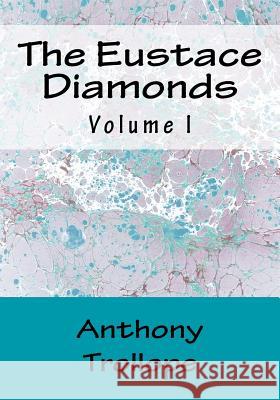 The Eustace Diamonds: Volume I Anthony, Ed Trollope 9781523228133 Createspace Independent Publishing Platform