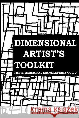 The Dimensional Artist's Toolkit: Or How to Be an Artist in the Post-Cubist Period: A Guide to the Ultimate in Dimensional Aesthetics Nathan Coppedge 9781523228485 Createspace Independent Publishing Platform